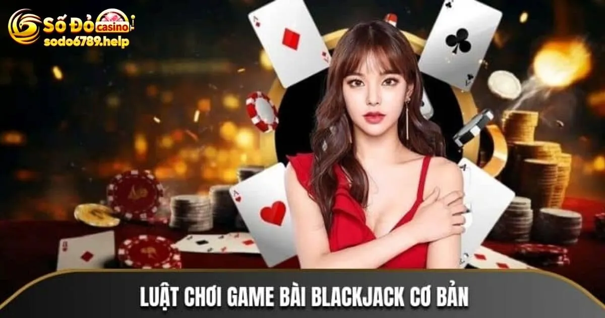 Bí quyết chơi game bài Blackjack săn thưởng lớn