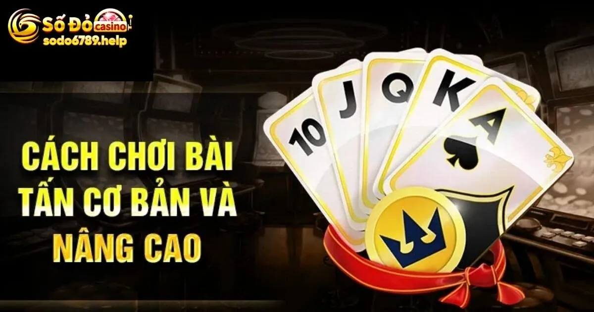 Luật chơi chuẩn nhất của game bài tấn