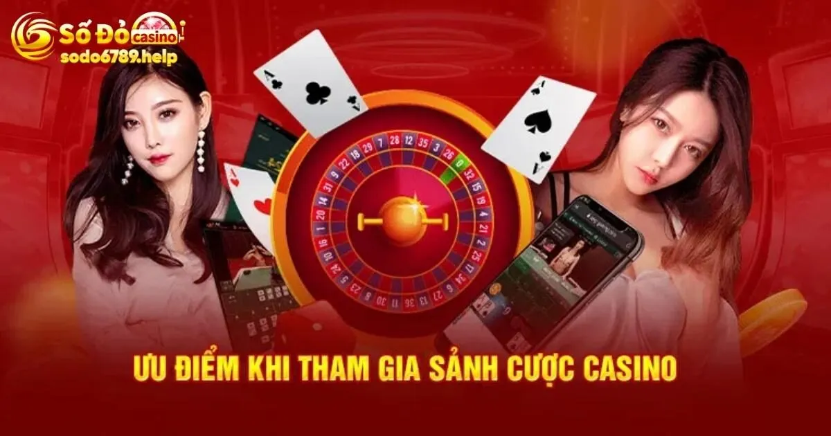 Đánh giá ưu điểm khi trải nghiệm tại casino Sodo6789