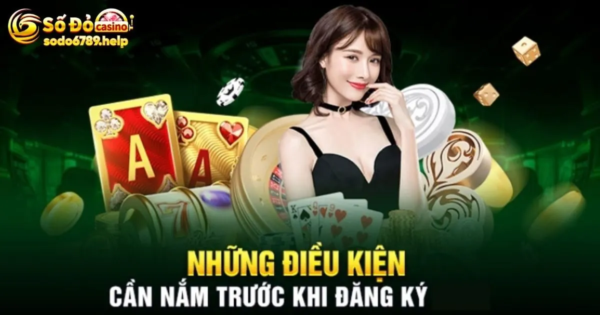 Điều kiện cơ bản cần đáp ứng khi đăng ký Sodo6789